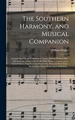 The Southern Harmony, and Musical Companion : Containing a Choice Collection of Tunes, Hymns, Psalms, Odes, and Anthems ; Selected From the Most Emine