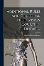 Additional Rules and Order for the Division Courts in Ontario [microform] 