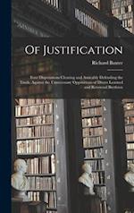 Of Justification: Four Disputations Clearing and Amicably Defending the Truth, Against the Unnecessary Oppositions of Divers Learned and Reverend Bret