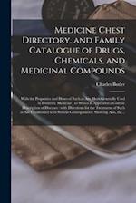 Medicine Chest Directory, and Family Catalogue of Drugs, Chemicals, and Medicinal Compounds : With the Properties and Doses of Such as Are More Genera