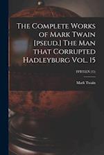 The Complete Works of Mark Twain [pseud.] The Man That Corrupted Hadleyburg Vol. 15; FFITEEN (15) 