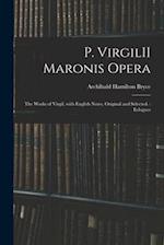 P. VirgilII Maronis Opera : The Works of Virgil, With English Notes, Original and Selected. : Eclogues 
