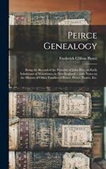 Peirce Genealogy : Being the Record of the Posterity of John Pers, an Early Inhabitant of Watertown, in New England ... With Notes on the History of O