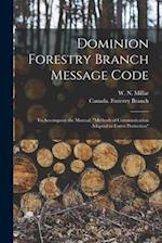 Dominion Forestry Branch Message Code [microform]