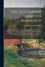 The Old Farmer and His Almanack; Being Some Observations on Life and Manners in New England a Hundred Years Ago, Suggested by Reading the Earlier Numb
