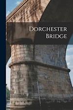 Dorchester Bridge [microform] 