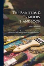 The Painters' & Grainers' Handbook : a Complete Illustrated Guide to Painting, Graining, Distempering, Sign-writing, Gilding, and Glass Embossing ... 