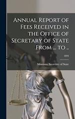 Annual Report of Fees Received in the Office of Secretary of State From ... to ..; 1894 