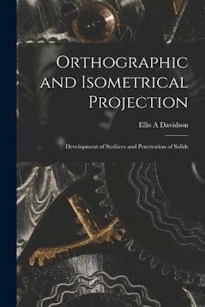 Orthographic and Isometrical Projection : Development of Surfaces and Penetration of Solids