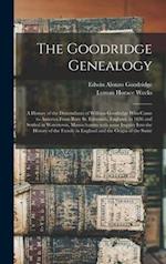 The Goodridge Genealogy : a History of the Descendants of William Goodridge Who Came to America From Bury St. Edmunds, England, in 1636 and Settled in