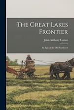 The Great Lakes Frontier; an Epic of the Old Northwest