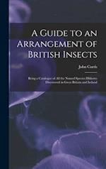 A Guide to an Arrangement of British Insects : Being a Catalogue of All the Named Species Hitherto Discovered in Great Britain and Ireland 