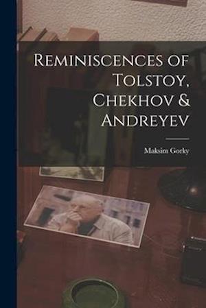 Reminiscences of Tolstoy, Chekhov & Andreyev