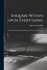 Enquire Within Upon Everything : to Which is Added: Enquire Within Upon Fancy Needlework ... 