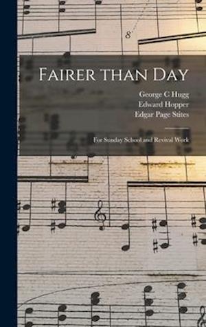 Fairer Than Day : for Sunday School and Revival Work