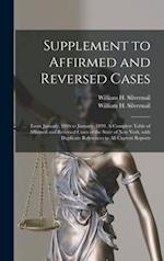 Supplement to Affirmed and Reversed Cases : From January, 1896 to January, 1899. A Complete Table of Affirmed and Reversed Cases of the State of New Y