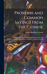 Proverbs and Common Sayings From the Chinese : Together With Much Related and Unrelated Matter, Interspersed With Observations on Chinese Things-in-ge