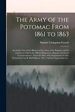 The Army of the Potomac From 1861 to 1863 : an Inside View of the History of the Army of the Potomac and Its Leaders as Told in the Official Dispatche