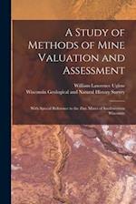 A Study of Methods of Mine Valuation and Assessment : With Special Reference to the Zinc Mines of Southwestern Wisconsin 