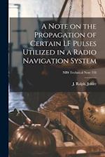 A Note on the Propagation of Certain LF Pulses Utilized in a Radio Navigation System; NBS Technical Note 118