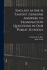 English as She is Taught. Genuine Answers to Examination Questions in Our Public Schools 