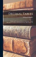 Decimal Tables; Simple and Compound Interest, Exchange ... Witth Miscellaneous Tables and Full Instructions, Illustrations, Etc 