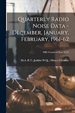 Quarterly Radio Noise Data - December, January, February, 1961-62; NBS Technical Note 18-13