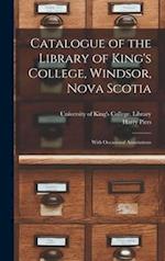 Catalogue of the Library of King's College, Windsor, Nova Scotia [microform] : With Occasional Annotations 