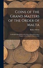 Coins of the Grand Masters of the Order of Malta : or Knights Hospitallers of St. John of Jerusalem, With a Chapter on the Money of the Crusades 