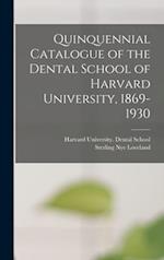 Quinquennial Catalogue of the Dental School of Harvard University, 1869-1930