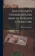Dostoevsky's Underground Man in Russian Literature