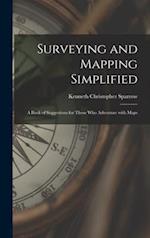 Surveying and Mapping Simplified; a Book of Suggestions for Those Who Adventure With Maps