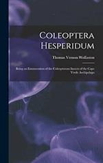 Coleoptera Hesperidum : Being an Enumeration of the Coleopterous Insects of the Cape Verde Archipelago 