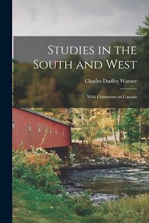 Studies in the South and West [microform] : With Comments on Canada