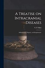 A Treatise on Intracranial Diseases : Inflammatory, Organic, and Symptomatic 
