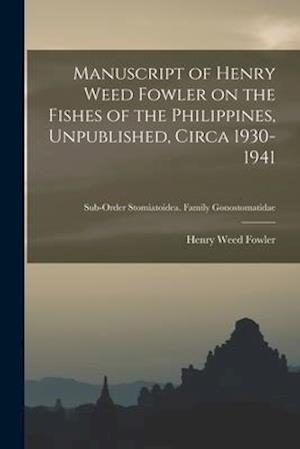 Manuscript of Henry Weed Fowler on the Fishes of the Philippines, Unpublished, Circa 1930-1941; Sub-order Stomiatoidea. Family Gonostomatidae