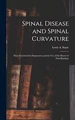 Spinal Disease and Spinal Curvature : Their Treatment by Suspension and the Use of the Plaster of Paris Bandage 