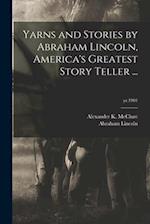 Yarns and Stories by Abraham Lincoln, America's Greatest Story Teller ...; yr.1901 