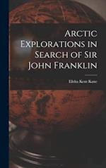 Arctic Explorations in Search of Sir John Franklin [microform] 