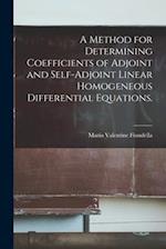 A Method for Determining Coefficients of Adjoint and Self-adjoint Linear Homogeneous Differential Equations.