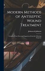 Modern Methods of Antiseptic Wound Treatment : Compiled From Notes and Suggestions From the Following Surgeons 