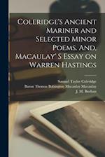 Coleridge's Ancient Mariner and Selected Minor Poems. And, Macaulay' S Essay on Warren Hastings [microform] 