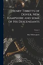 Henry Tibbetts of Dover, New Hampshire and Some of His Descendants; Volume 2
