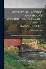 History of Taconic and Mount Washington, Berkshire County, Massachusetts : Its Location, Scenery and History, From 1692 to 1892 ... 