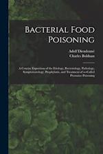 Bacterial Food Poisoning; a Concise Exposition of the Etiology, Bacteriology, Pathology, Symptomatology, Prophylaxis, and Treatment of So-called Ptoma