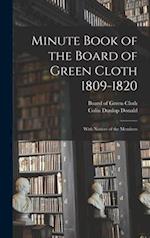 Minute Book of the Board of Green Cloth 1809-1820 : With Notices of the Members 