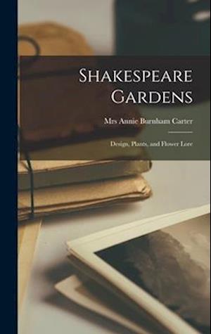 Shakespeare Gardens; Design, Plants, and Flower Lore