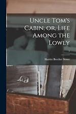 Uncle Tom's Cabin, or, Life Among the Lowly; 1 