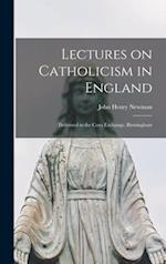 Lectures on Catholicism in England : Delivered in the Corn Exchange, Birmingham 