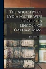 The Ancestry of Lydia Foster Wife of Stephen Lincoln of Oakham, Mass. 